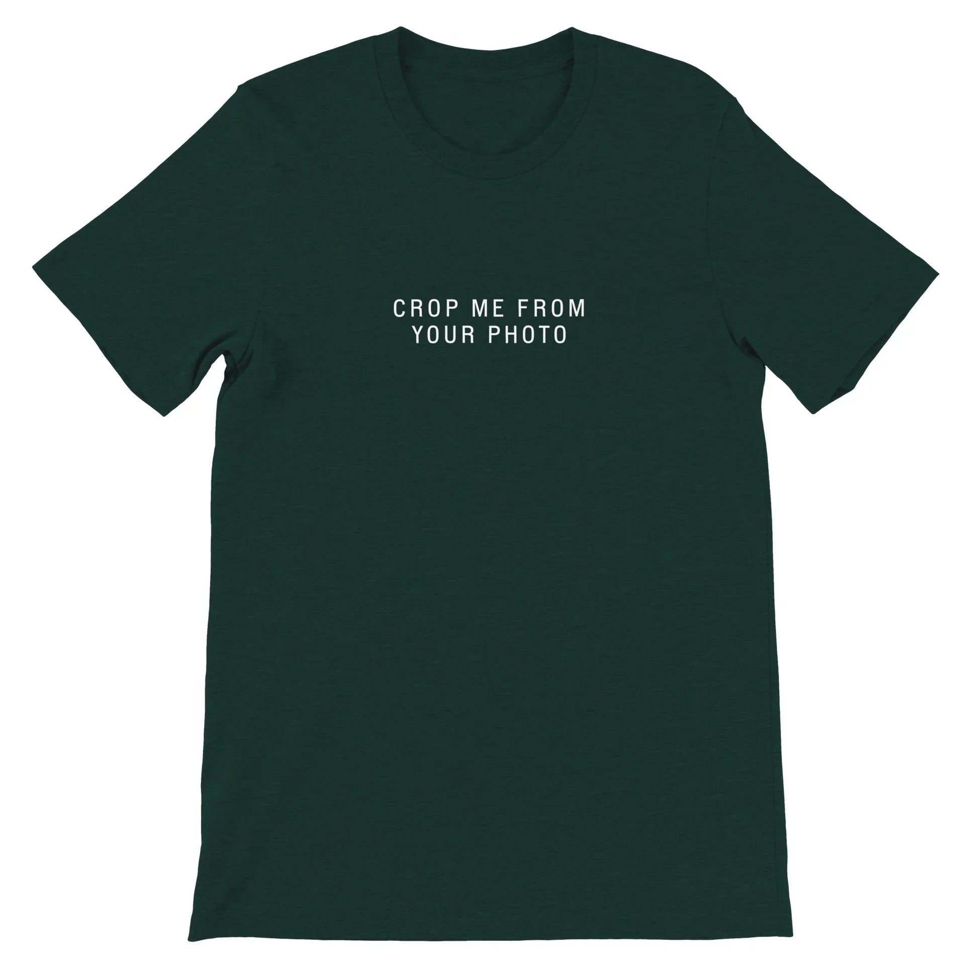 Green Theme Park Shirt that says “Crop Me From Your Photo” in a minimalistic design