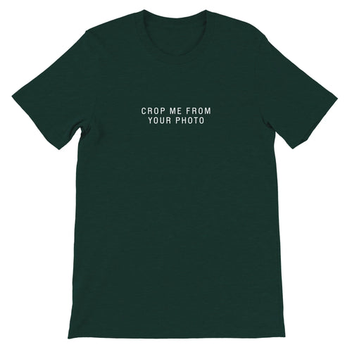 Green Theme Park Shirt that says “Crop Me From Your Photo” in a minimalistic design