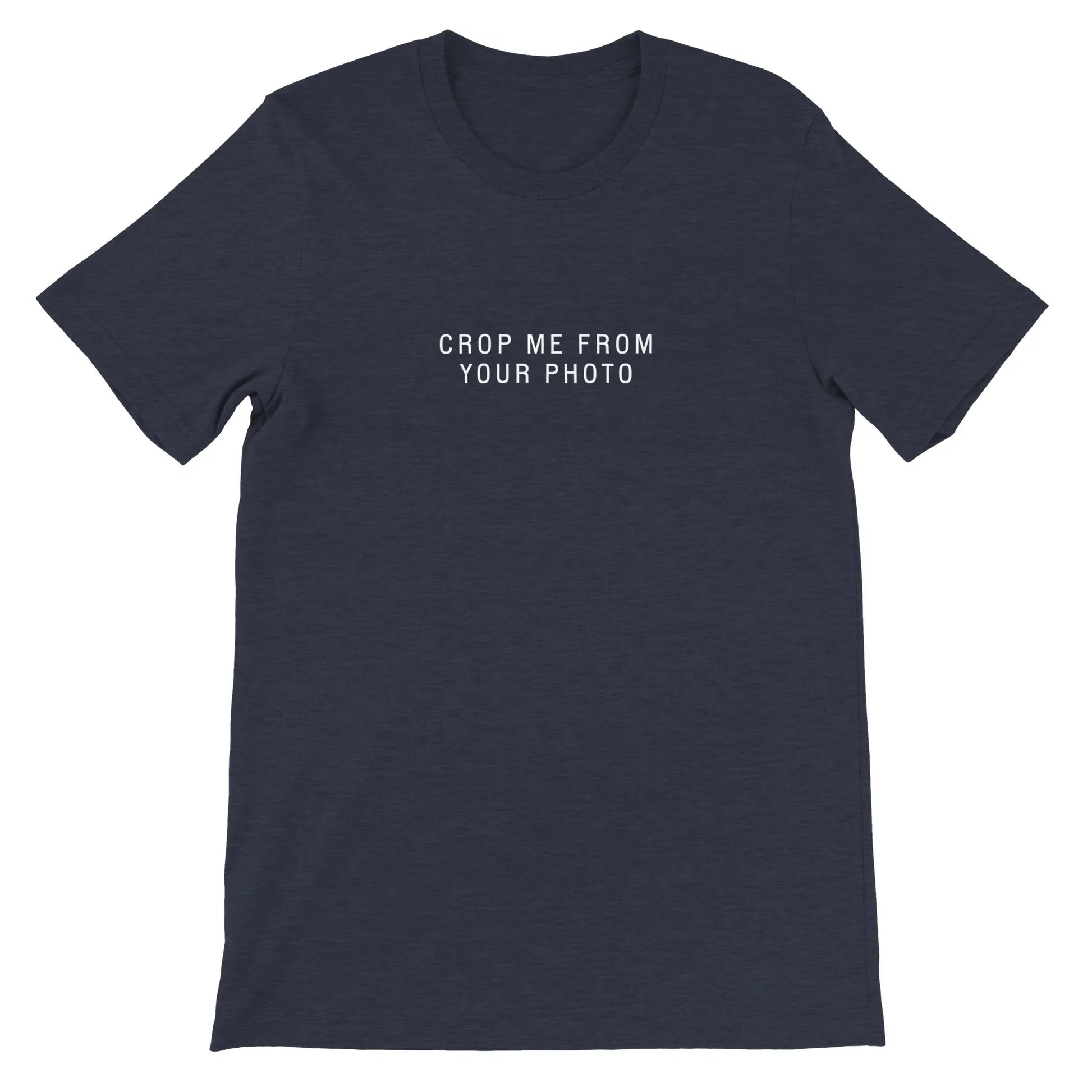 Navy Theme Park Shirt that says “Crop Me From Your Photo” in a minimalistic design